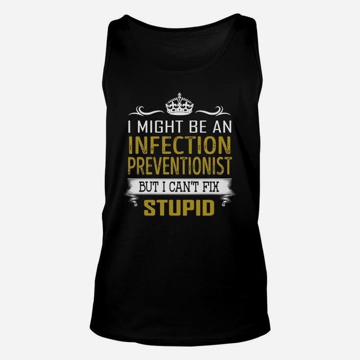 I Might Be An Infection Preventionist But I Cant Fix Stupid Job Shirts Unisex Tank Top