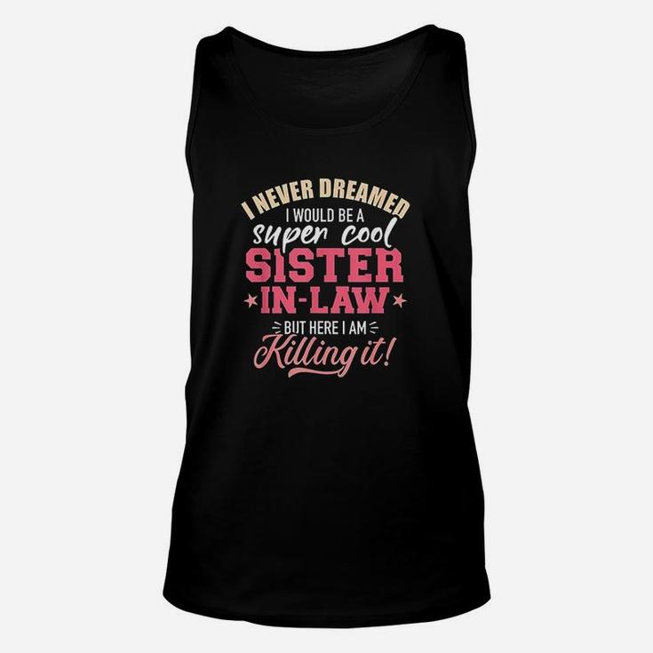 I Never Dreamed I Would Be A Super Sister In Law Unisex Tank Top