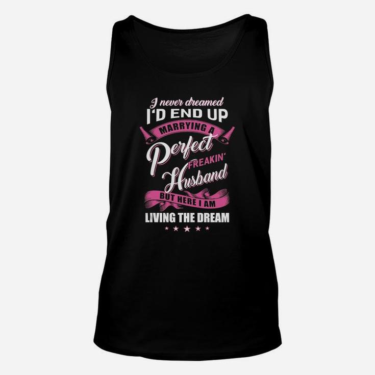 I Never Dreamed Id End Up Marrying A Perfect Freakin Husband Shirt Unisex Tank Top
