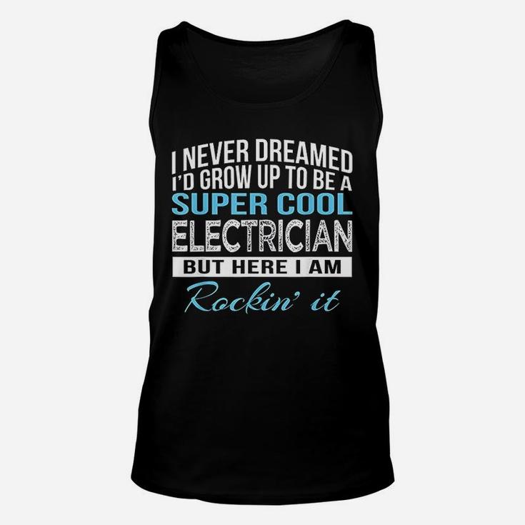 I Never Dreamed Id Grow Up To Be A Super Cool Electrician Unisex Tank Top