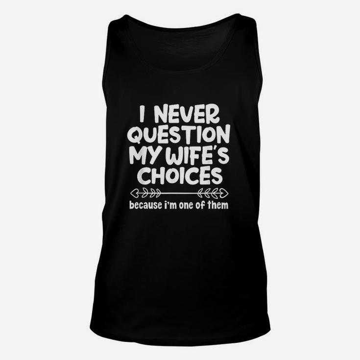 I Never Question My Wife's Choices Funny Husband Family Unisex Tank Top