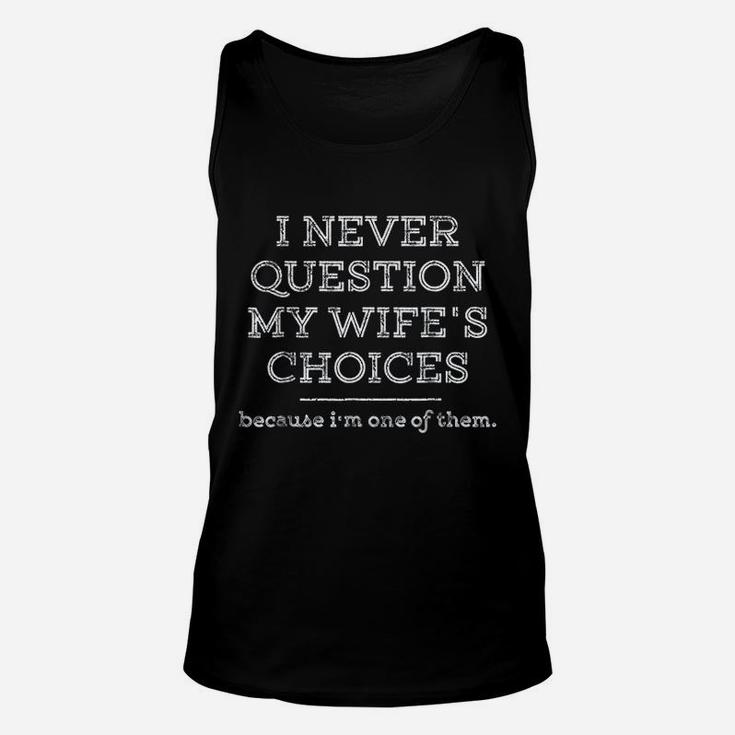 I Never Question My Wifes Choices Funny Husband Gift Unisex Tank Top