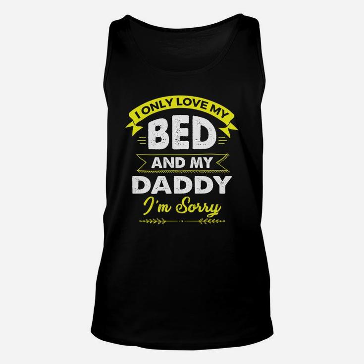 I Only Love My Bed And My Daddy Im Sorry Shirt Unisex Tank Top