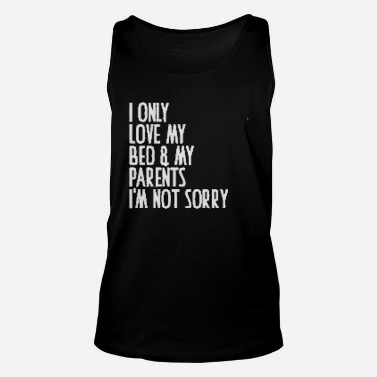 I Only Love My Bed And My Parent I Am Not Sorry Unisex Tank Top