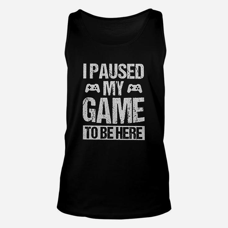 I Paused My Game To Be Here Funny Gamer Gaming Player Humor Unisex Tank Top