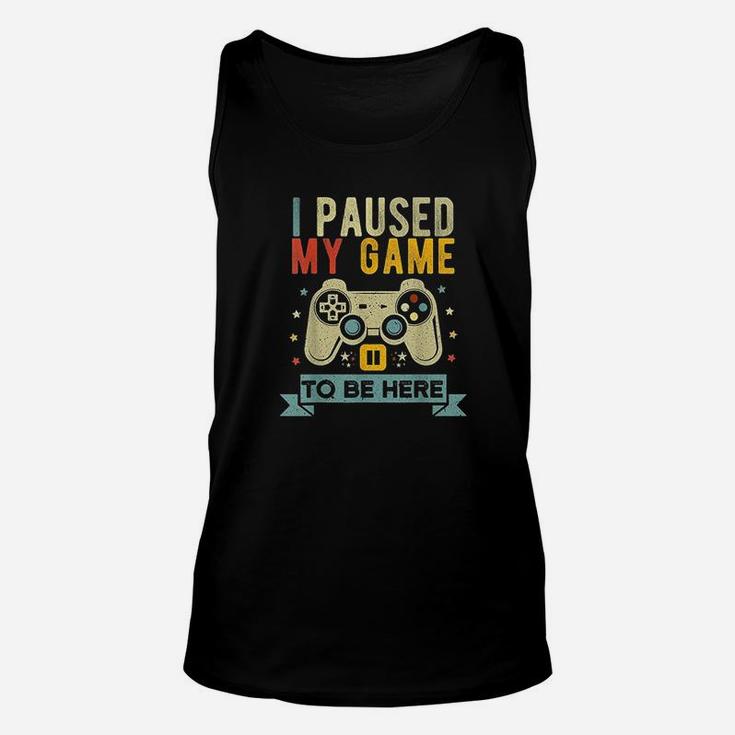 I Paused My Game To Be Here Funny Video Game Humor Joke Unisex Tank Top