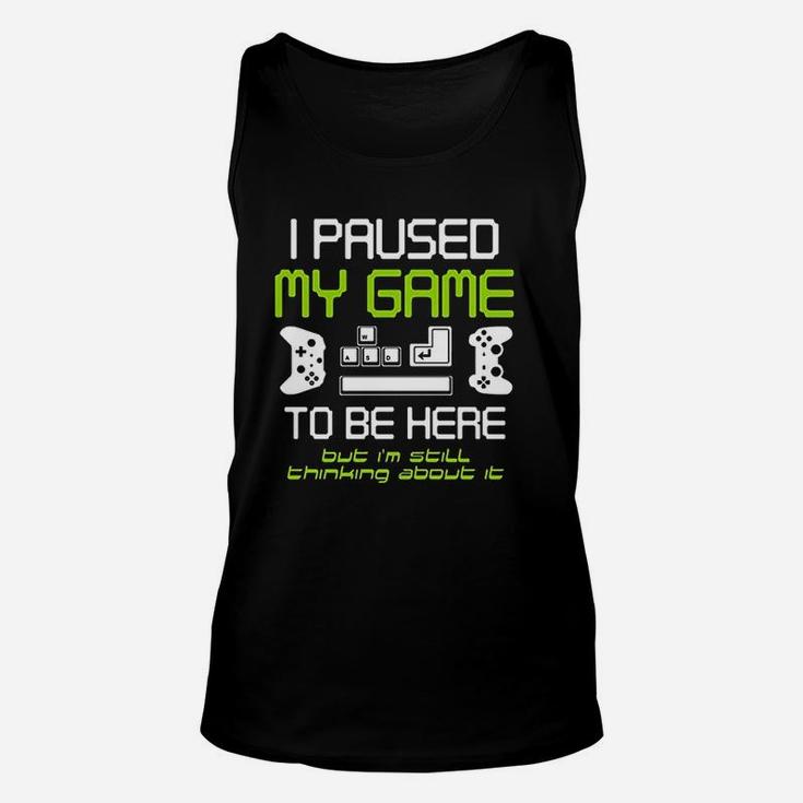 I Paused My Game To Be Here Gamer Funny Paused Game Video Gamer Unisex Tank Top