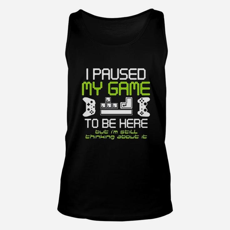 I Paused My Game To Be Here Gamer Funny Video Gamer Unisex Tank Top