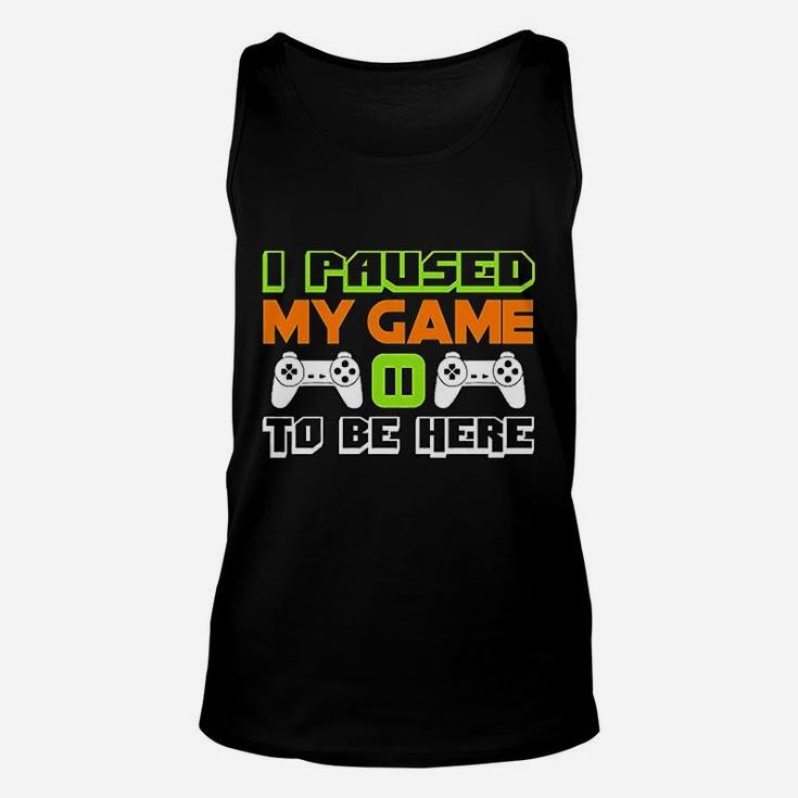 I Paused My Game To Be Here Video Game For Men Unisex Tank Top