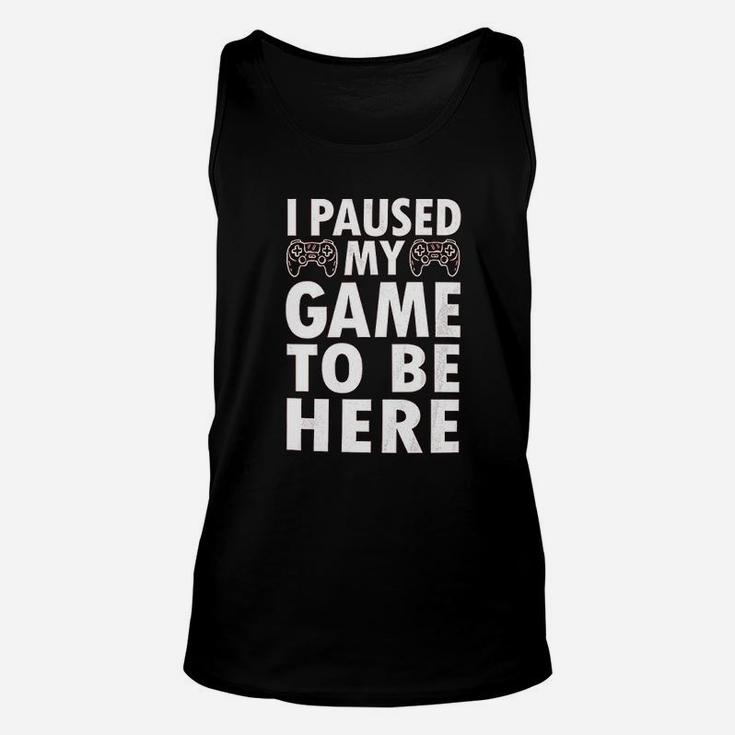 I Paused My Game To Be Here Video Game Funny Unisex Tank Top