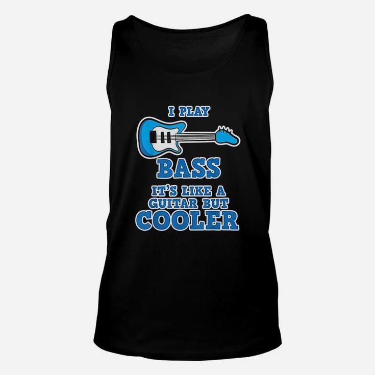 I Play Bass It Is Like Guitar But Cooler Bass Guitar Unisex Tank Top