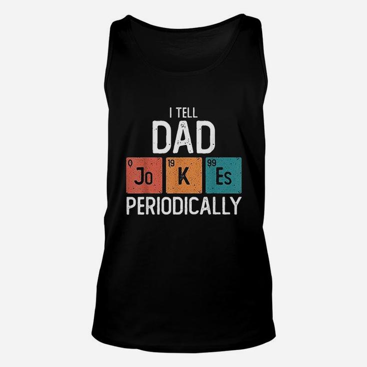 I Tell Dad Jokes Periodically Funny Fathers Day Chemical Pun Unisex Tank Top