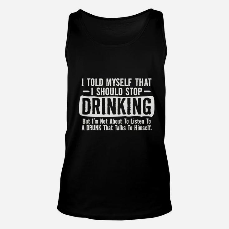 I Told Myself That I Should Stop Drinking Party Humor Sarcastic Funny Unisex Tank Top
