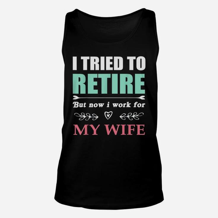 I Tried To Retire But Now I Work For My Wife Funny Unisex Tank Top