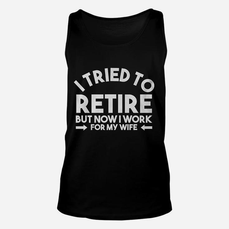 I Tried To Retire But Now I Work For My Wife Quote Unisex Tank Top