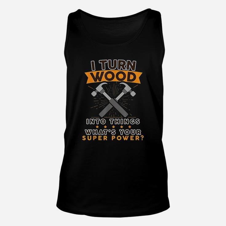 I Turn Wood Into Things Whats Your Superpower Unisex Tank Top