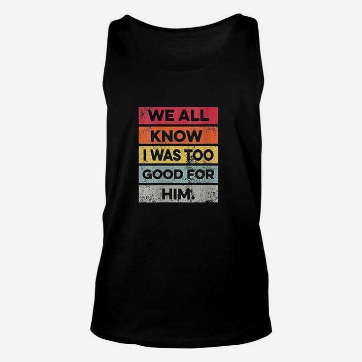 I Was Too Good Funny Divorce Party Divorced Gifts Unisex Tank Top