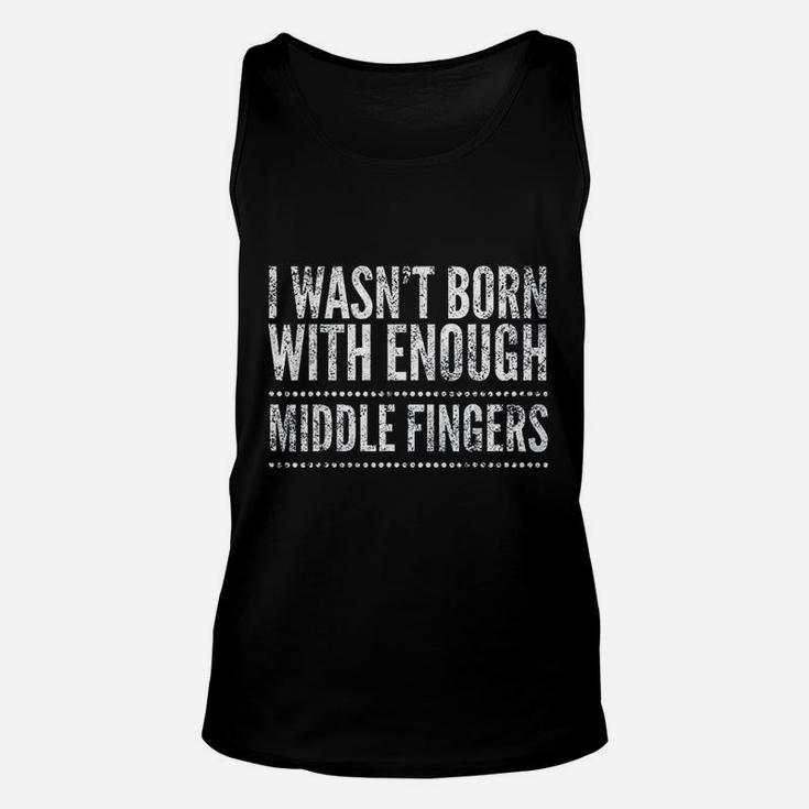 I Wasnt Born With Enough Middle Fingers Funny Unisex Tank Top
