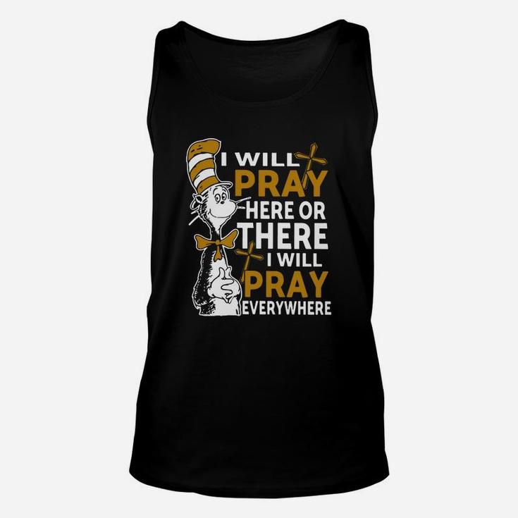 I Will Pray Here Or There I Will Pray Everywhere Unisex Tank Top