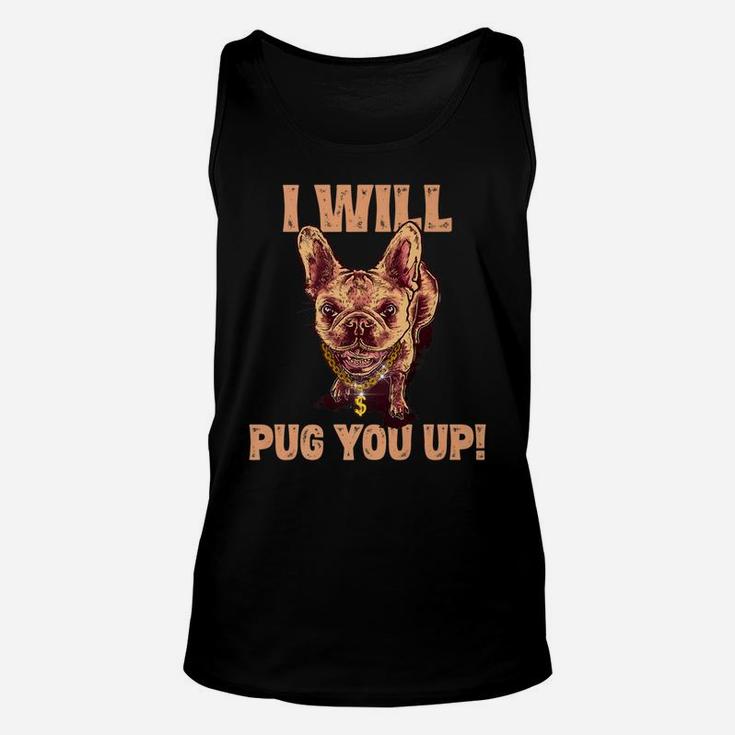 I Will Pug You Up Funny Pug Dog Lover Saying Gifts Unisex Tank Top
