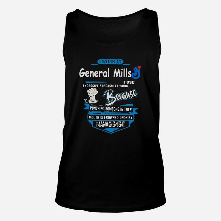 I Work At General Mills I Use Excessive Sarcasm At Work Because Punching Someone In Their Mouth Is Unisex Tank Top