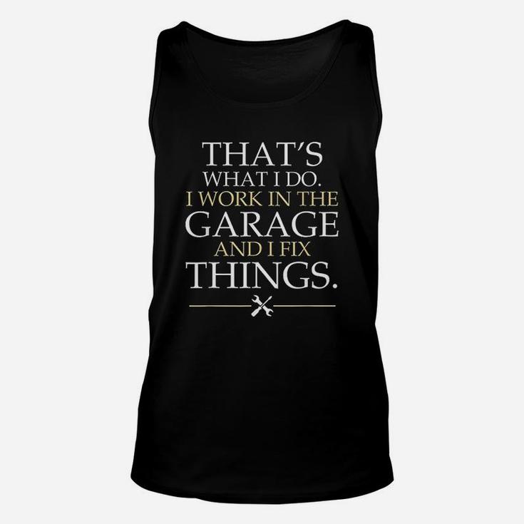 I Work In The Garage And I Fix Things Funny Fathers Day Unisex Tank Top