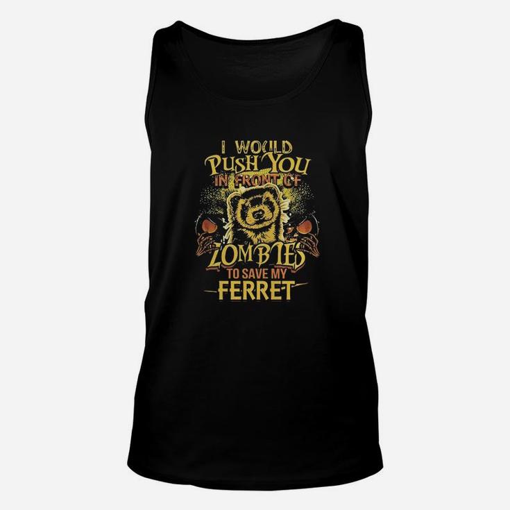 I Would Push You In Front Of Zombies To Save My Ferret Shirt Unisex Tank Top