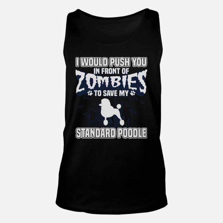 I Would Push You In Front Of Zombies To Save My Standard Poodle Unisex Tank Top