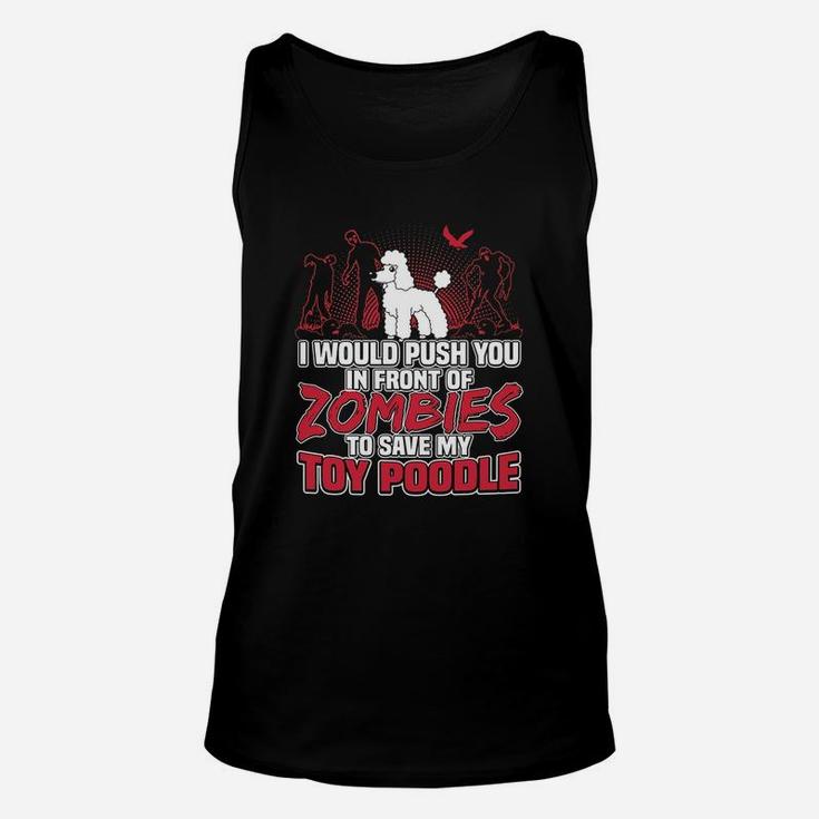 I Would Push You In Front Of Zombies To Save My Toy Poodle Unisex Tank Top