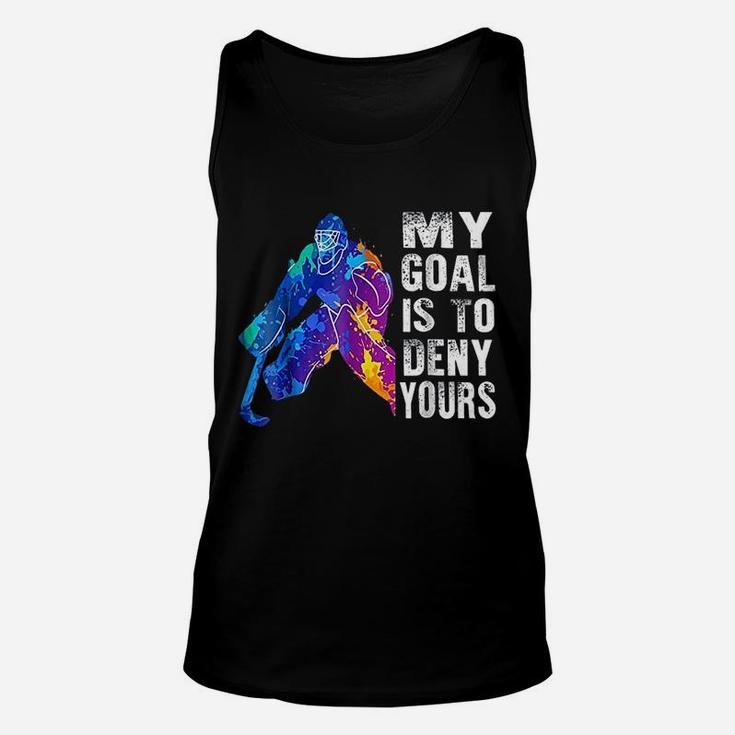 Ice Hockey Goalie Gift My Goal Is To Deny Yours Unisex Tank Top