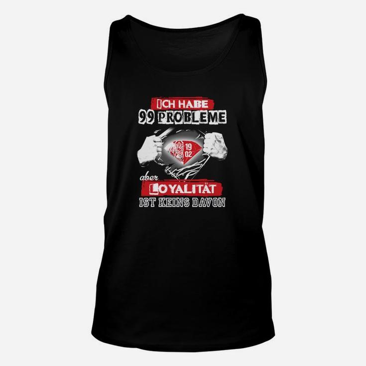 Ich habe 99 Probleme aber Loyalty ist keines Herren Unisex TankTop mit Spruch