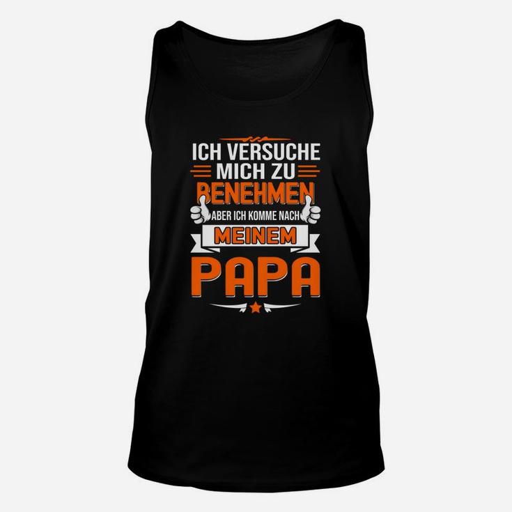 Ich Komme Nach Meinem Papa Lustiges Unisex TankTop, Humorvolles Outfit für Kinder & Erwachsene