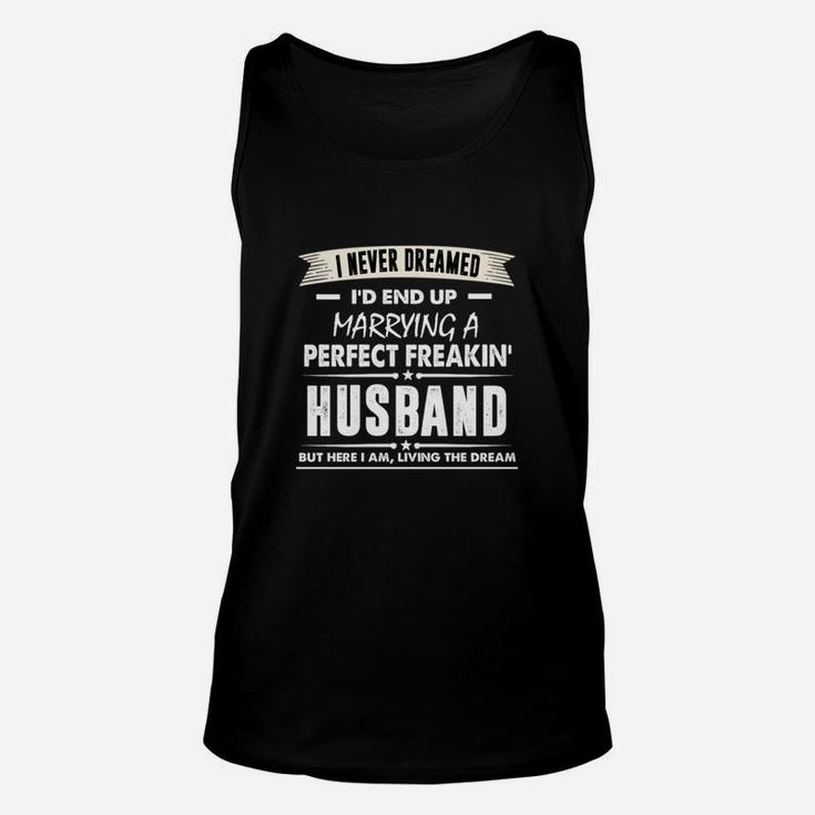 I'd End Up Marrying A Perfect Freakin' Husband Gift Proud Couple Husband And Wife I'd End Up Marrying A Perfect Freakin' Husband Unisex Tank Top