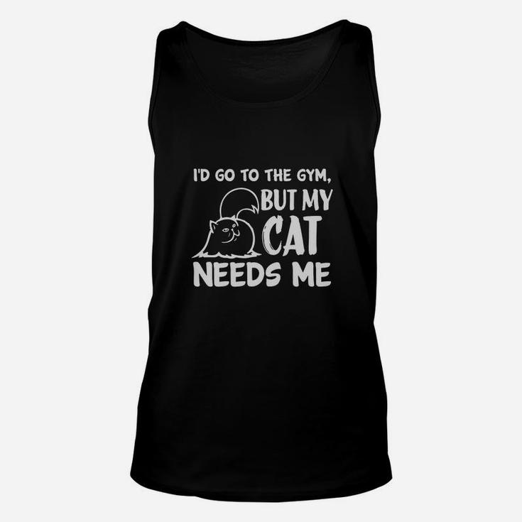 Id Go To The Gym But My Cat Needs Me Unisex Tank Top