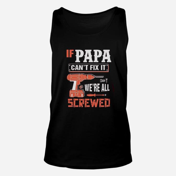 If Papa Cant Fix It Were All Screwed Unisex Tank Top