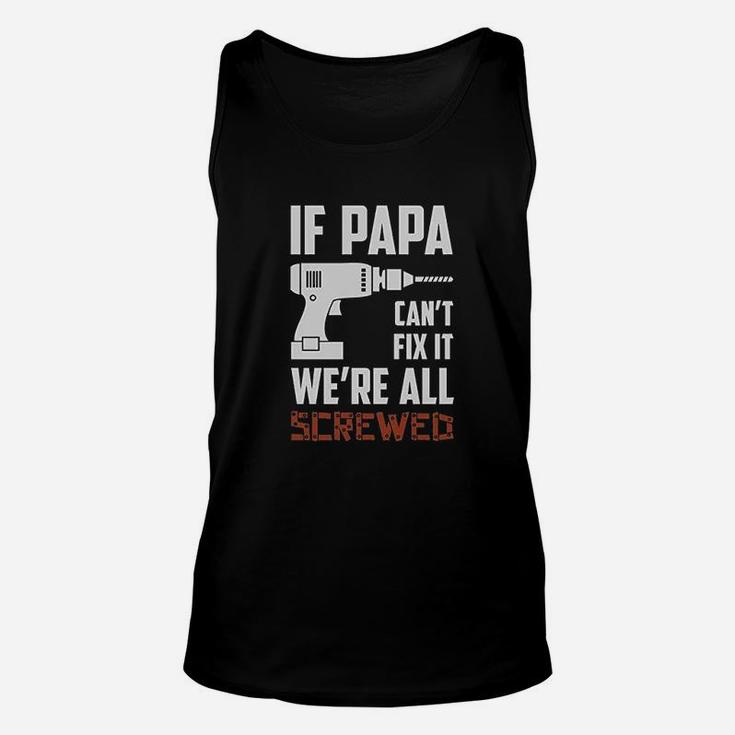 If Papa Cant Fix It Were All Screwed Unisex Tank Top