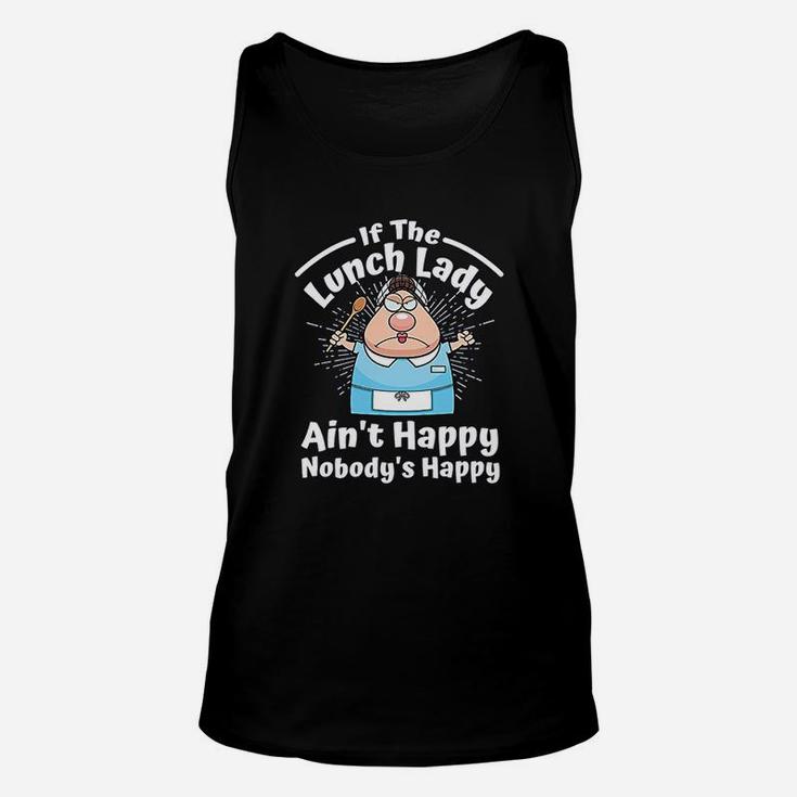 If The Lunch Lady Ain't Happy Nobody's Happy Unisex Tank Top