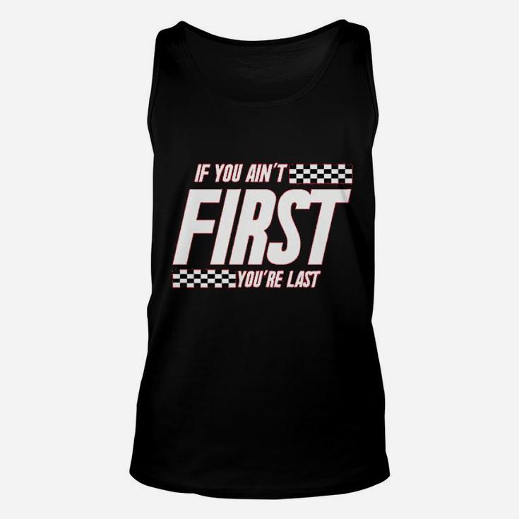 If You Ain't First You Are Last Race Car Racing Unisex Tank Top