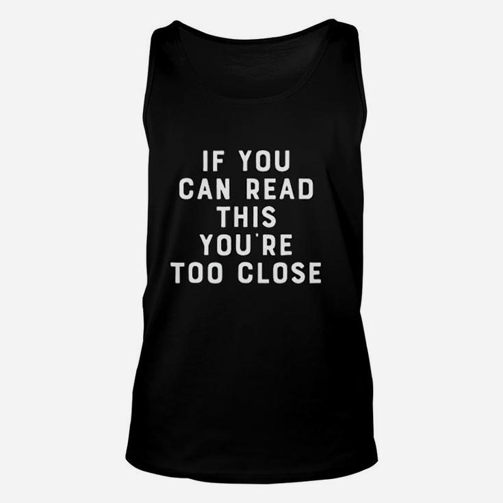 If You Can Read This You Are Too Close Funny Unisex Tank Top