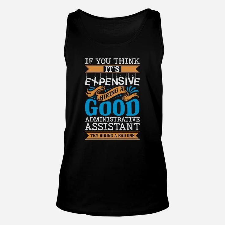 If You Think Its Expensive Hiring A Good Administrative Assistant Unisex Tank Top