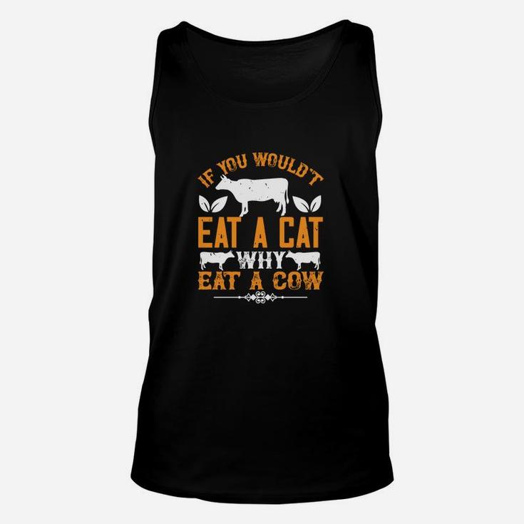 If You Wouldt Eat A Cat Why Eat A Cow Unisex Tank Top