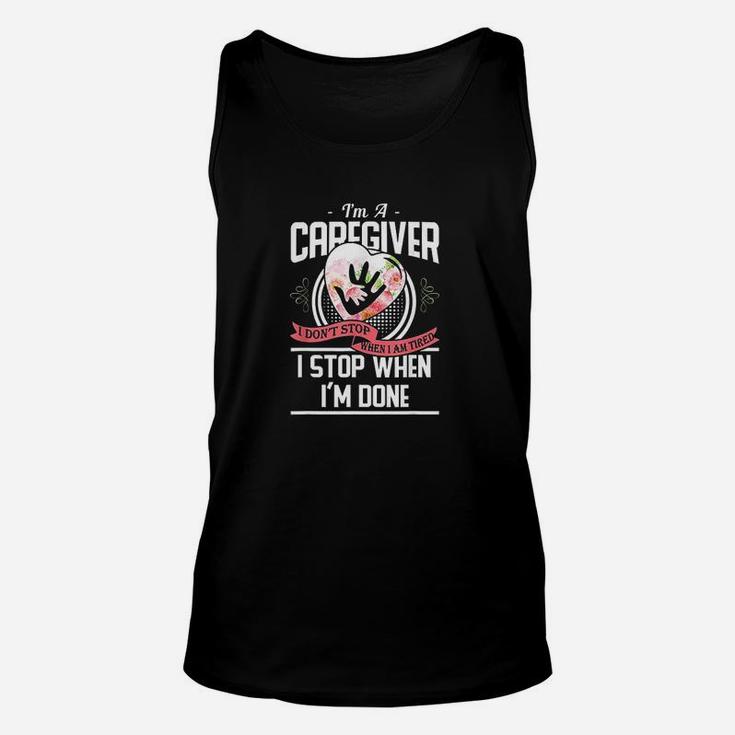 Im A Caregiver I Dont Stop When I Am Tired Caregivers Unisex Tank Top