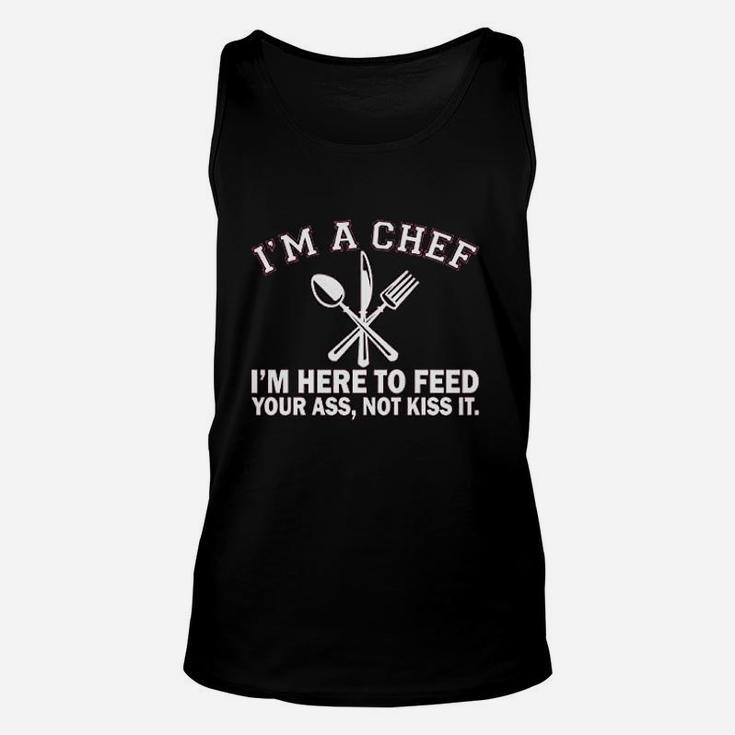Im A Chef Im Here To Feed Your As Not Kiss It Unisex Tank Top