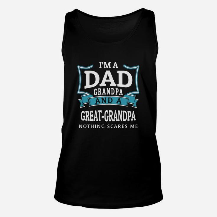 Im A Dad Grandpa And A Great Grandpa Nothing Scares Me Unisex Tank Top