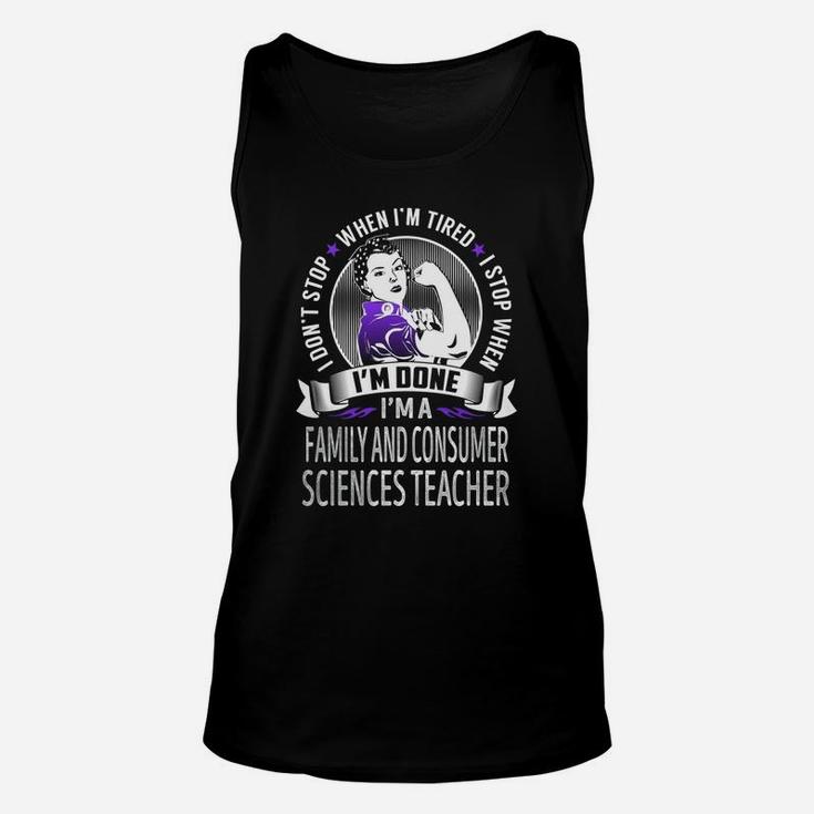 I'm A Family And Consumer Sciences Teacher I Don't Stop When I'm Tired I Stop When I'm Done Job Shirts Unisex Tank Top