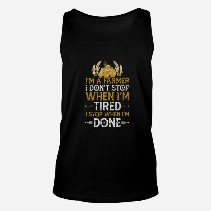 Im A Farmer I Dont Stop When Im Tired I Stop When Im Done Unisex Tank Top