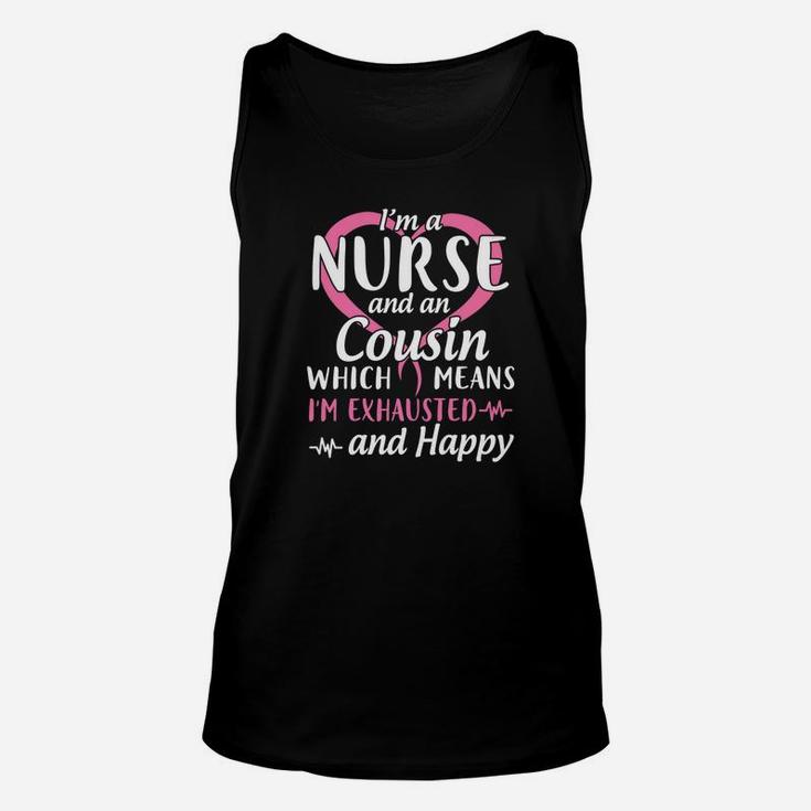 Im A Nurse And A Cousin Which Means Im Exhausted And Happy Unisex Tank Top