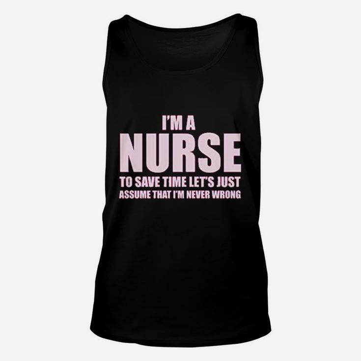 Im A Nurse To Save Time Just Assume Im Never Wrong Nurses Gift Unisex Tank Top