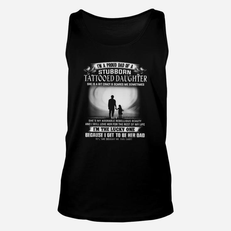 I’m A Proud Dad Of A Stubborn Tattooed Daughter She Is A Bit Crazy Unisex Tank Top