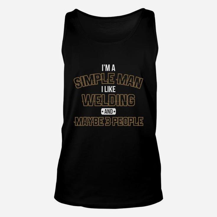 I'm A Simple Man I Like Welding And Maybe 3 People Unisex Tank Top